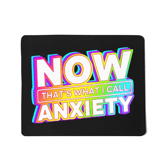 Now ThatS What I Call Anxiety Mousepad