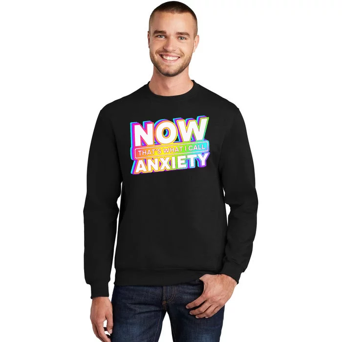 Now ThatS What I Call Anxiety Tall Sweatshirt