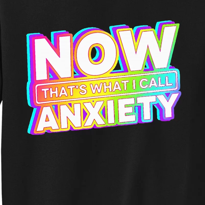 Now ThatS What I Call Anxiety Tall Sweatshirt