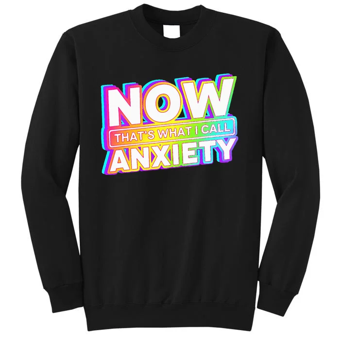 Now ThatS What I Call Anxiety Tall Sweatshirt