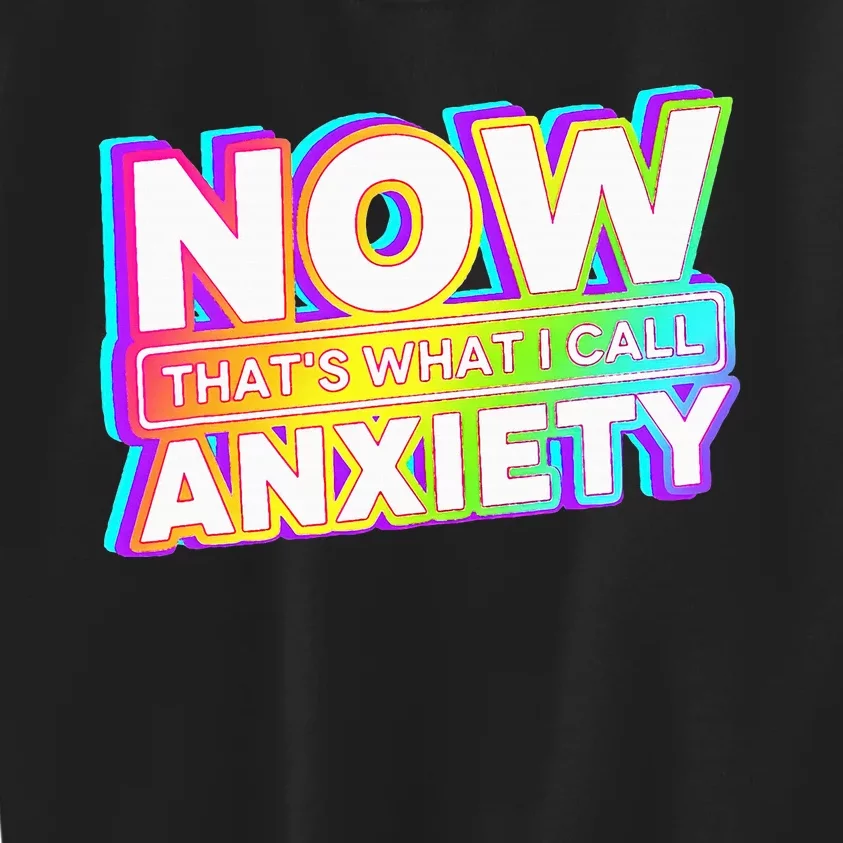 Now ThatS What I Call Anxiety Kids Sweatshirt