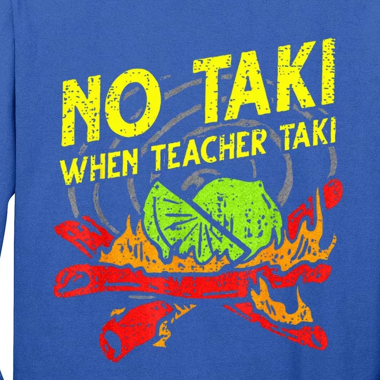 No Taki When Teacher Taki Mexican Fiesta Tall Long Sleeve T-Shirt