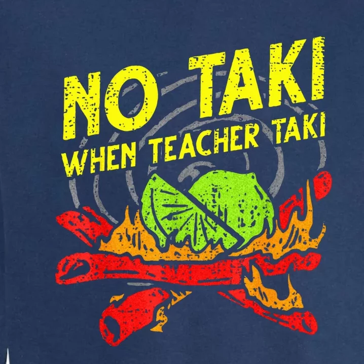 No Taki When Teacher Taki Mexican Fiesta Garment-Dyed Sweatshirt