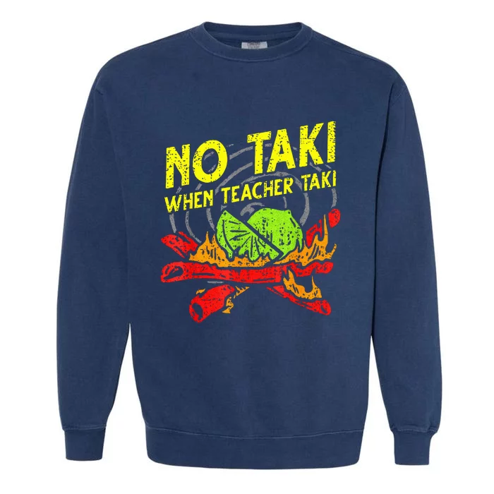 No Taki When Teacher Taki Mexican Fiesta Garment-Dyed Sweatshirt