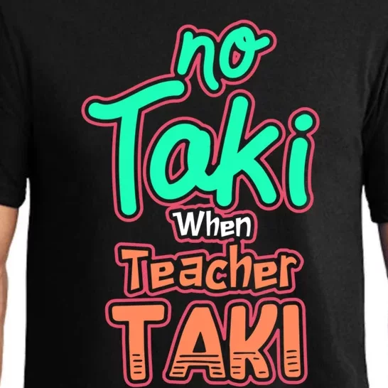 No Taki When Teacher Taki Cute Education Classroom Funny Cute Gift Pajama Set