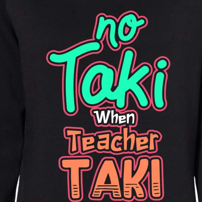 No Taki When Teacher Taki Cute Education Classroom Funny Cute Gift Womens California Wash Sweatshirt