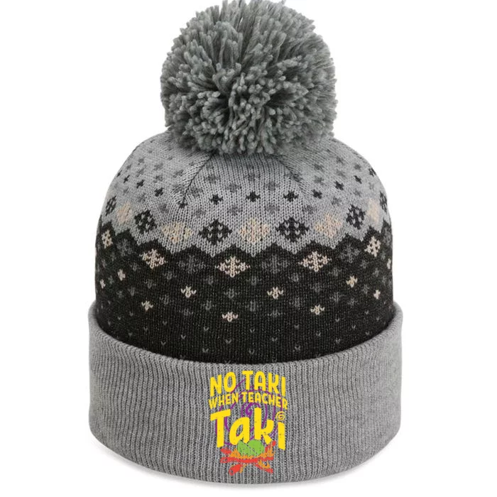 No Taki When Teacher Taki Cute Education Classroom Cool Gift The Baniff Cuffed Pom Beanie