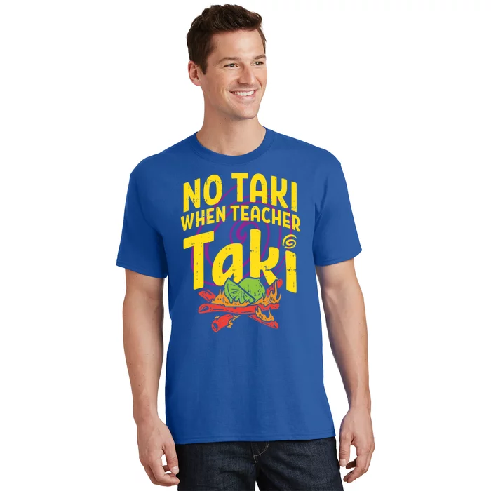 No Taki When Teacher Taki Cute Education Classroom Cool Gift T-Shirt