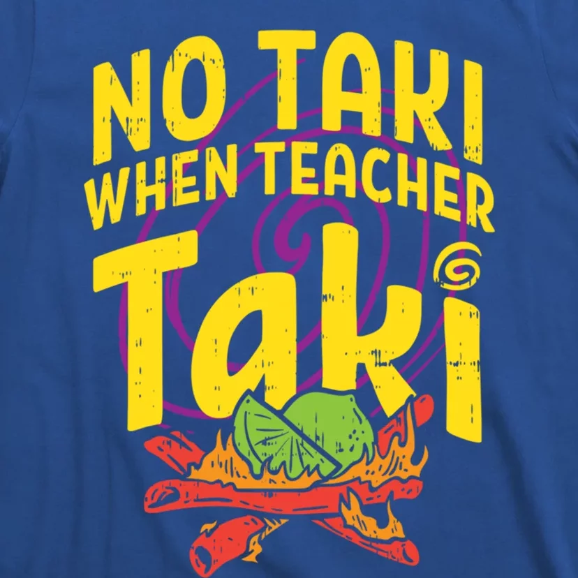 No Taki When Teacher Taki Cute Education Classroom Cool Gift T-Shirt