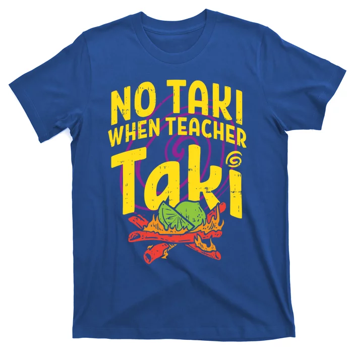 No Taki When Teacher Taki Cute Education Classroom Cool Gift T-Shirt