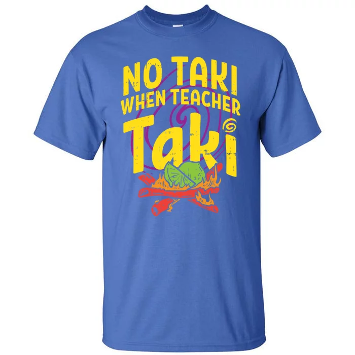 No Taki When Teacher Taki Cute Education Classroom Cool Gift Tall T-Shirt