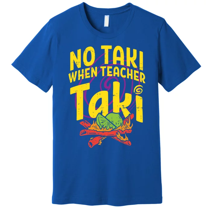 No Taki When Teacher Taki Cute Education Classroom Cool Gift Premium T-Shirt