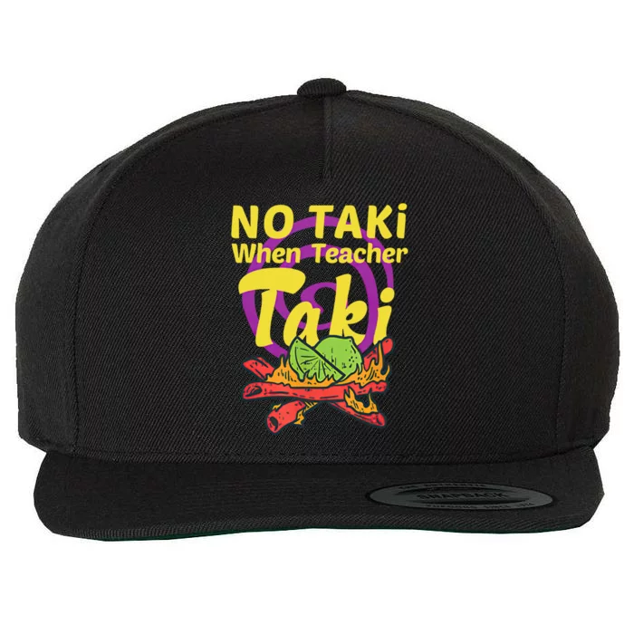 No Taki When Teacher Taki Cute Education Classroom Student Gift Wool Snapback Cap