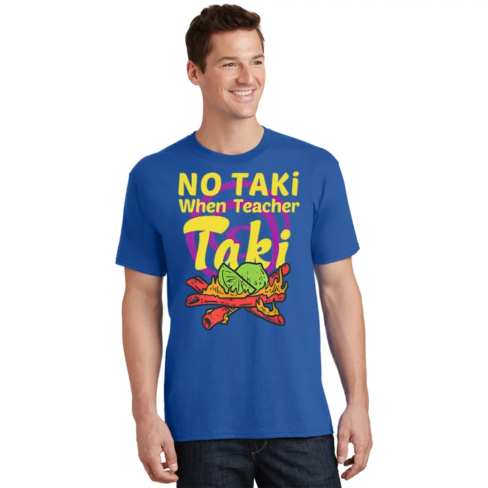 No Taki When Teacher Taki Cute Education Classroom Student Gift T-Shirt