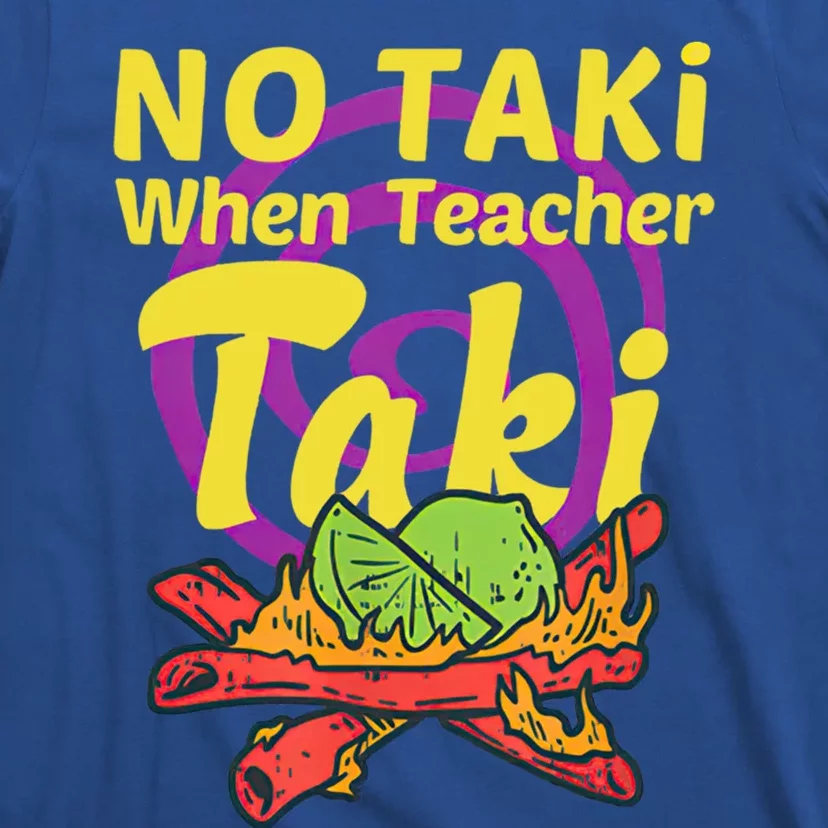 No Taki When Teacher Taki Cute Education Classroom Student Gift T-Shirt