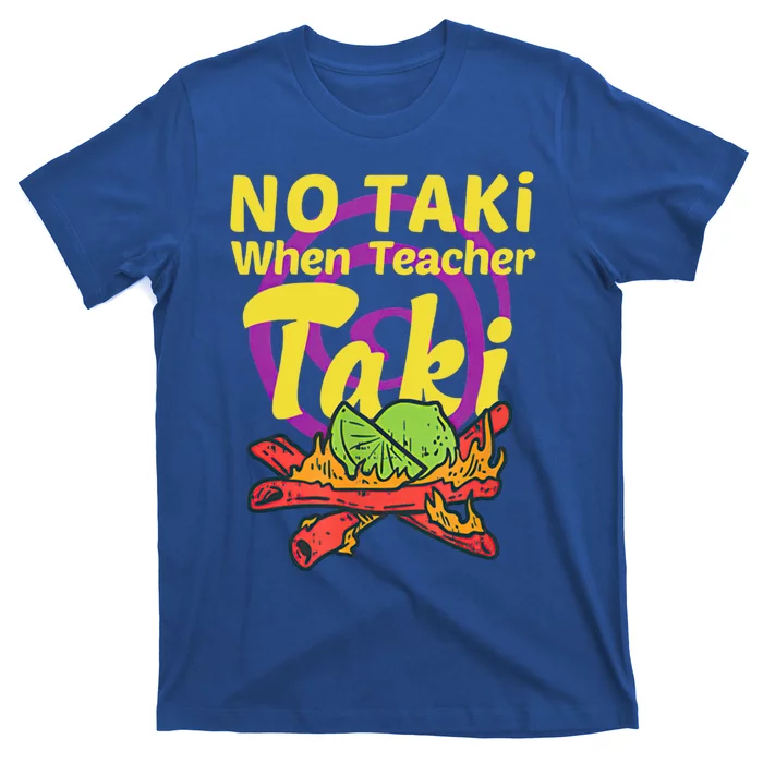 No Taki When Teacher Taki Cute Education Classroom Student Gift T-Shirt