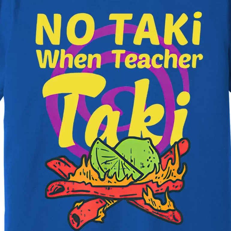 No Taki When Teacher Taki Cute Education Classroom Student Gift Premium T-Shirt