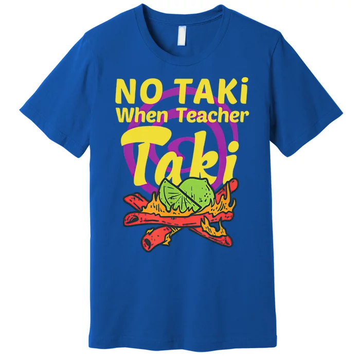 No Taki When Teacher Taki Cute Education Classroom Student Gift Premium T-Shirt