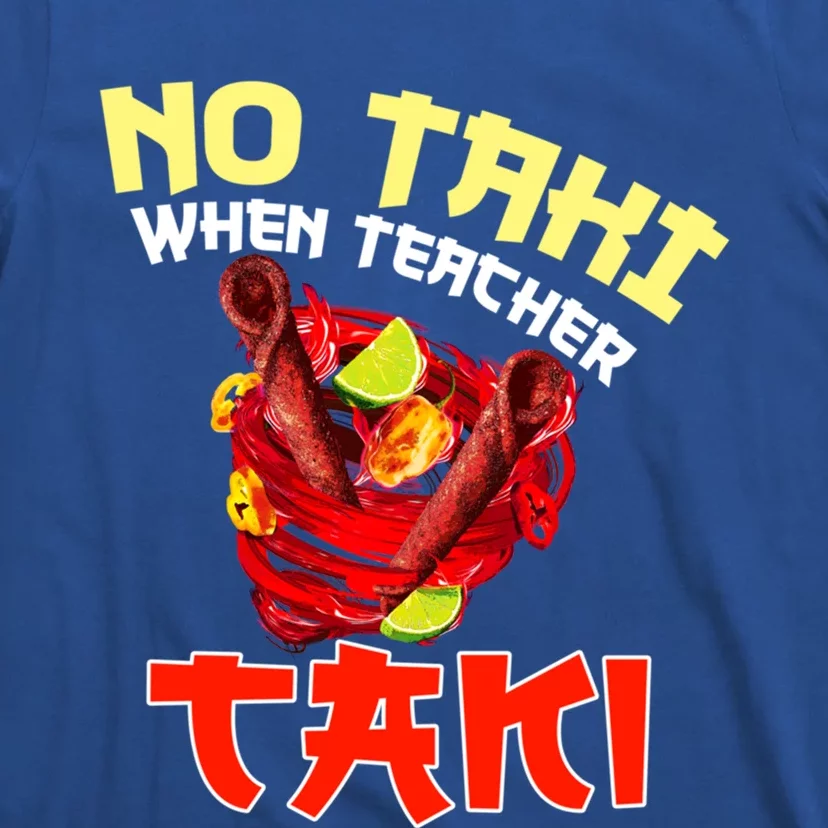 No Taki When Teacher Taki Cute Funny Education Classroom Meaningful Gift T-Shirt