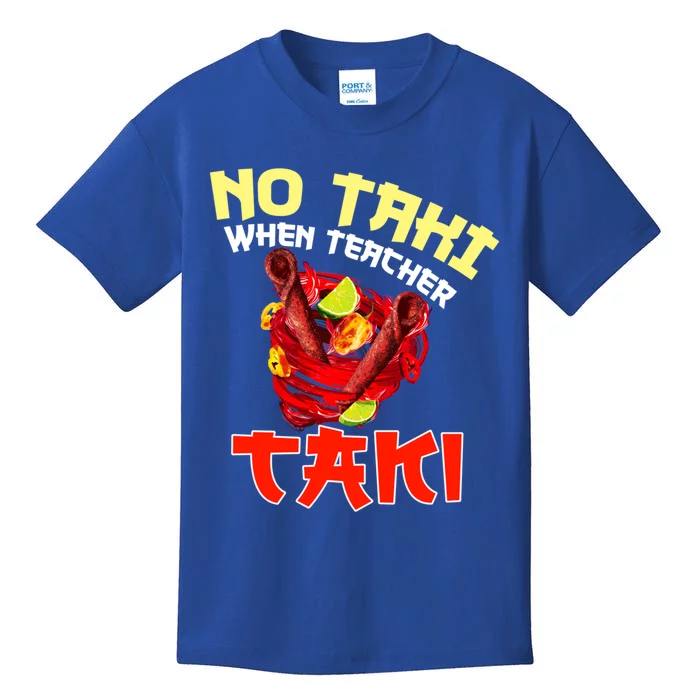 No Taki When Teacher Taki Cute Funny Education Classroom Meaningful Gift Kids T-Shirt