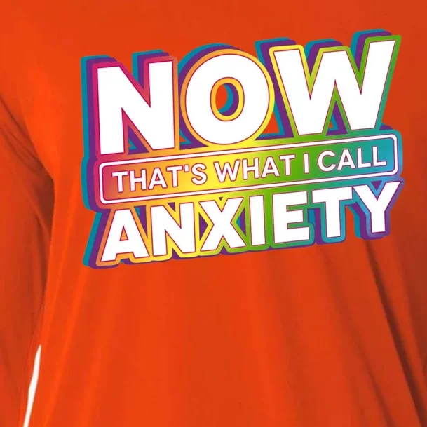 Now Thats What I Call Anxiety Funny Parody Cooling Performance Long Sleeve Crew