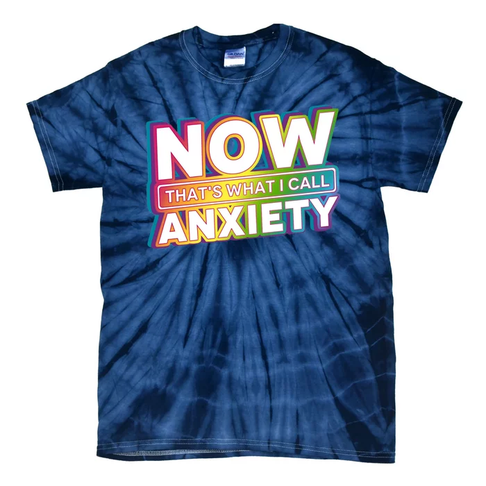 Now Thats What I Call Anxiety Funny Parody Tie-Dye T-Shirt