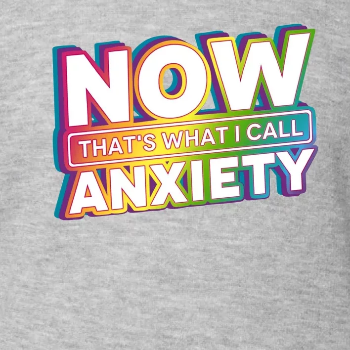 Now Thats What I Call Anxiety Funny Parody Toddler Sweatshirt