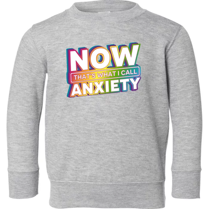 Now Thats What I Call Anxiety Funny Parody Toddler Sweatshirt