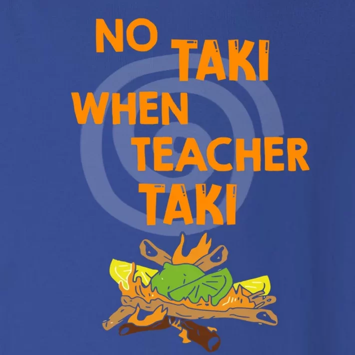 No Taki When Teacher Taki Gift Toddler Long Sleeve Shirt