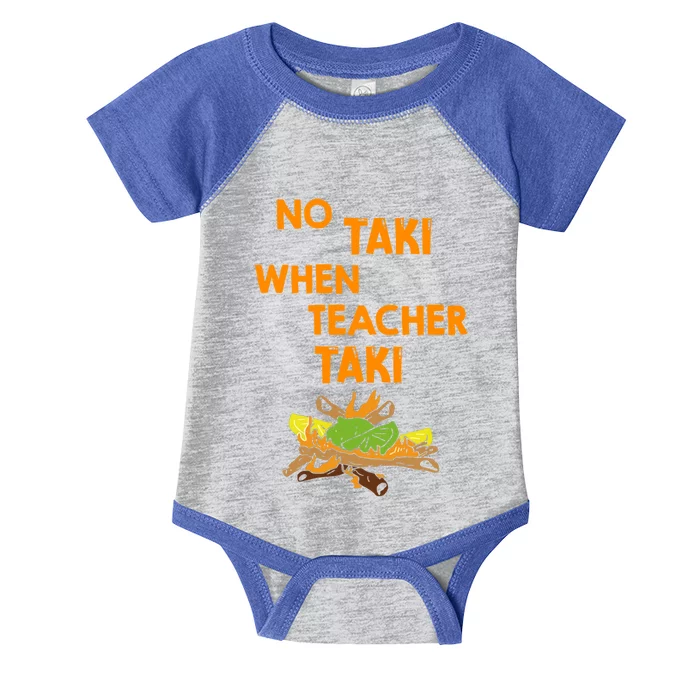 No Taki When Teacher Taki Gift Infant Baby Jersey Bodysuit