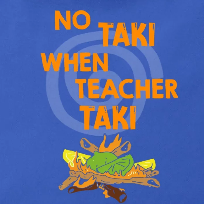 No Taki When Teacher Taki Gift Zip Tote Bag