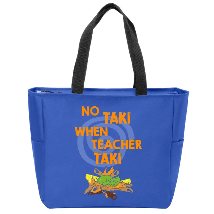 No Taki When Teacher Taki Gift Zip Tote Bag