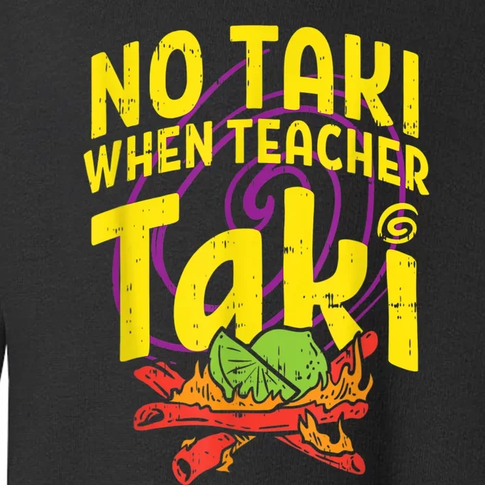 No Taki When Teacher Taki Cute Education Classroom Toddler Sweatshirt