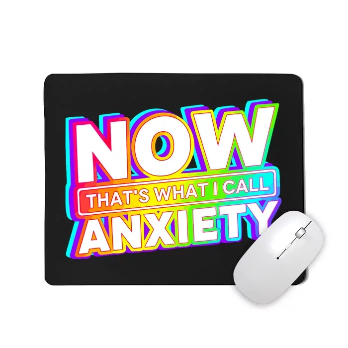 Now Thats What I Call Anxiety Funny Mousepad