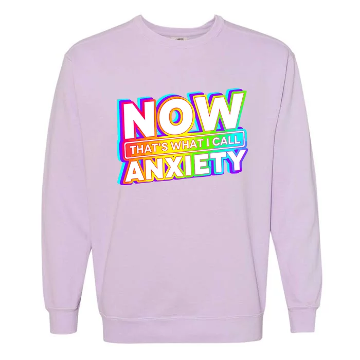 Now Thats What I Call Anxiety Funny Garment-Dyed Sweatshirt