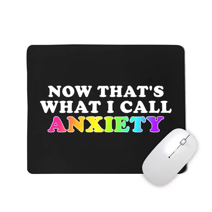 Now Thats What I Call Anxiety Funny Mousepad