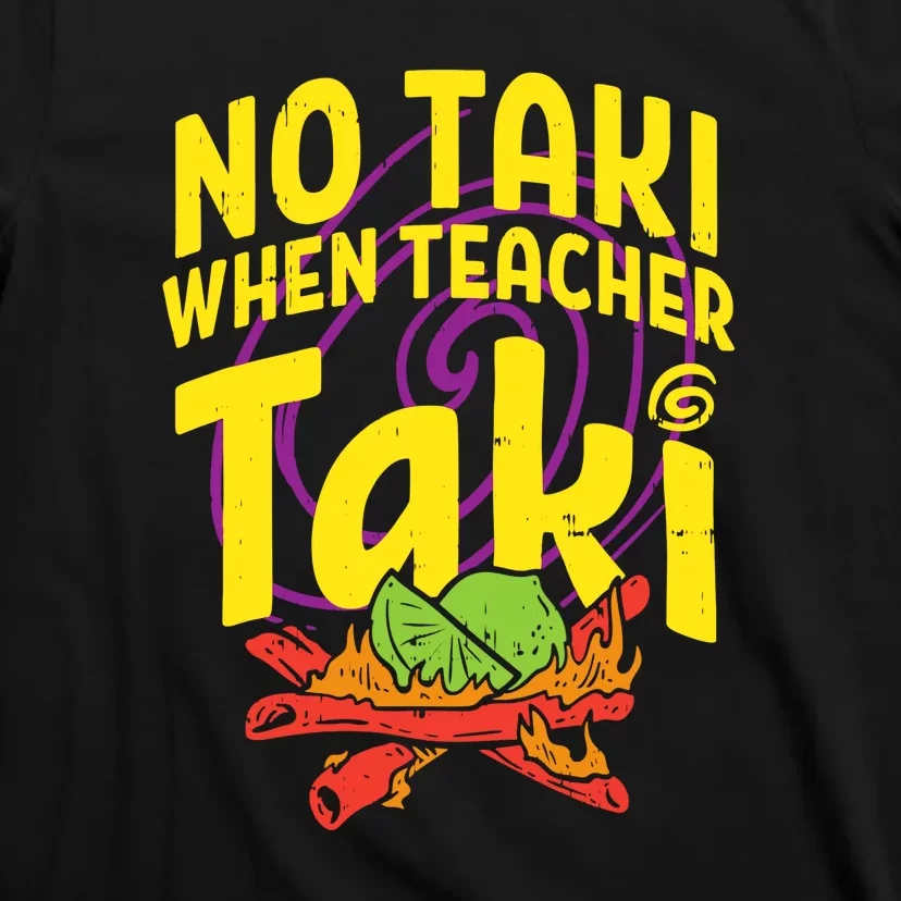 No Taki When Teacher Taki Funny Cute Education T-Shirt