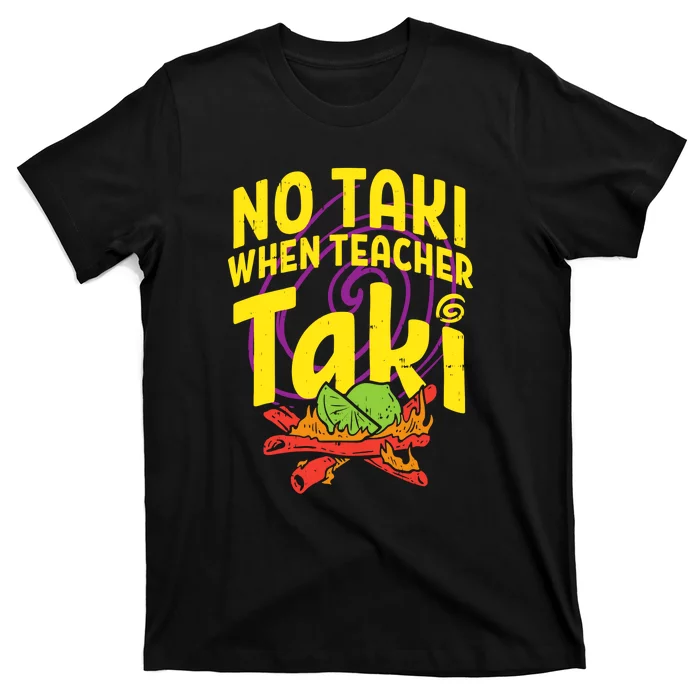 No Taki When Teacher Taki Funny Cute Education T-Shirt