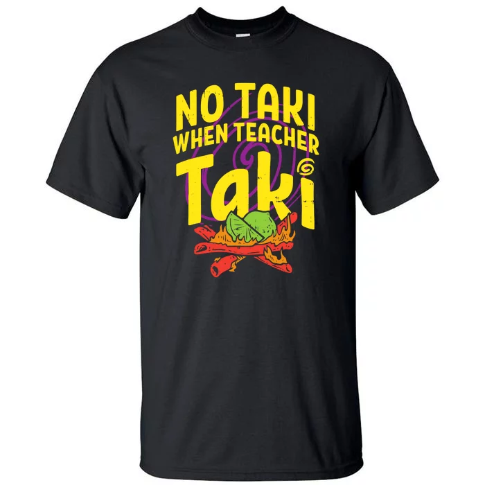 No Taki When Teacher Taki Funny Cute Education Tall T-Shirt