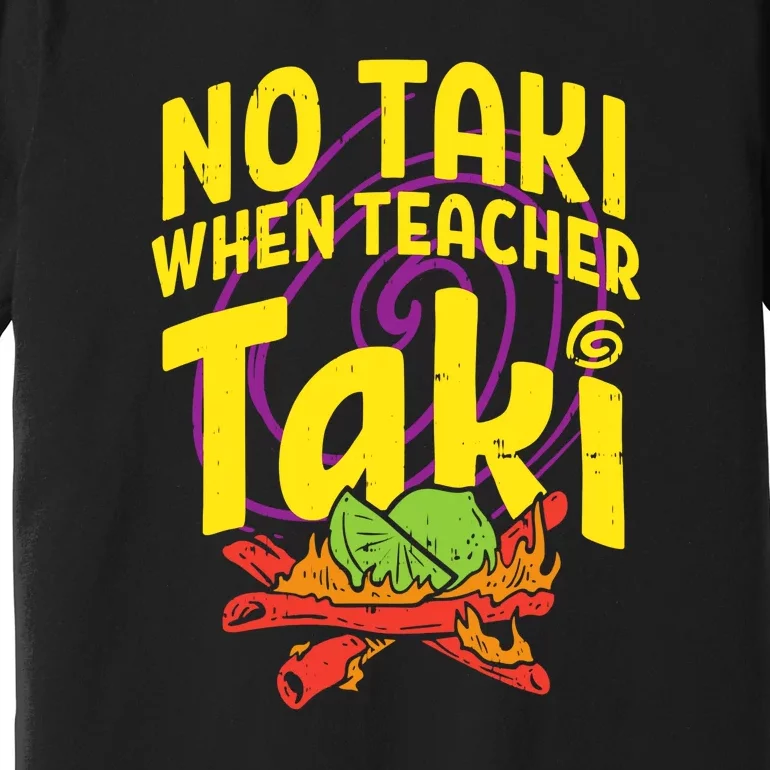 No Taki When Teacher Taki Funny Cute Education Premium T-Shirt