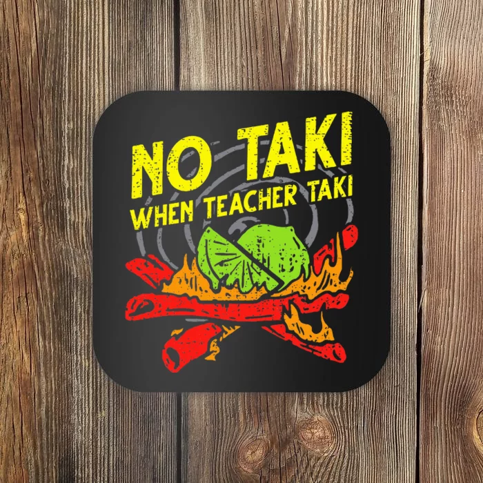 No Taki When Teacher Taki Funny Education Classroom Teacher Coaster