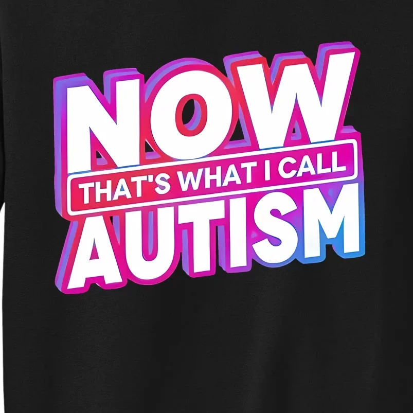 Now ThatS What I Call Autism Sweatshirt