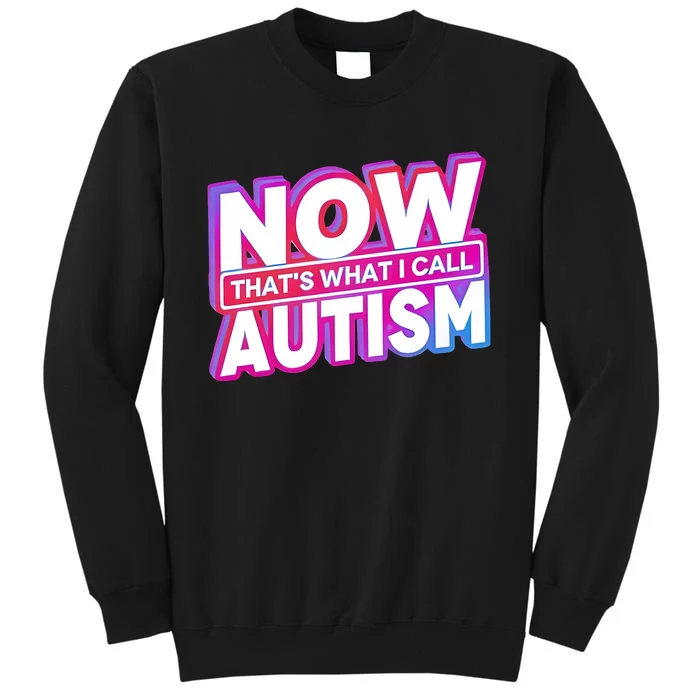 Now ThatS What I Call Autism Sweatshirt