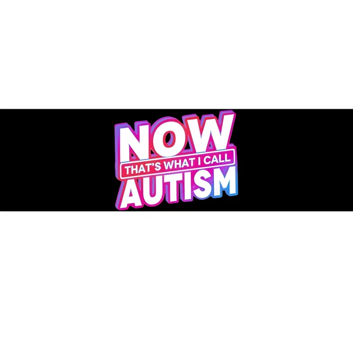 Now ThatS What I Call Autism Bumper Sticker