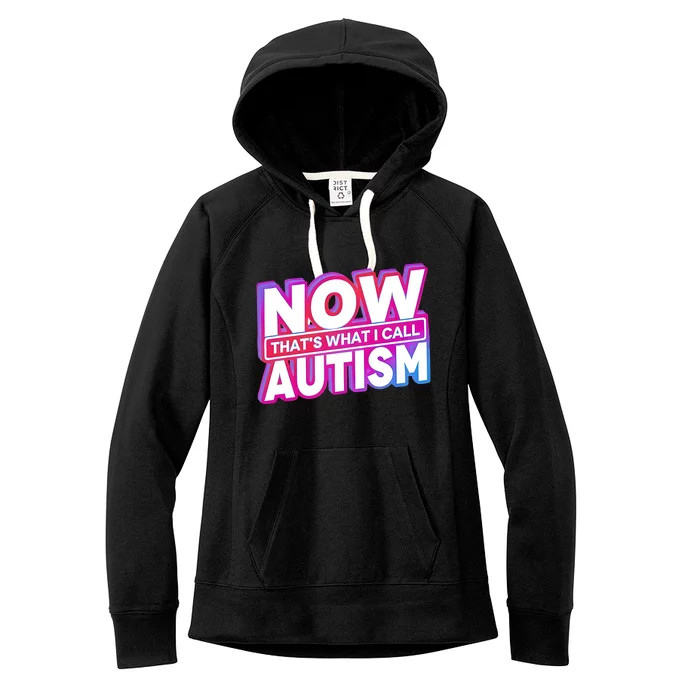 Now ThatS What I Call Autism Women's Fleece Hoodie