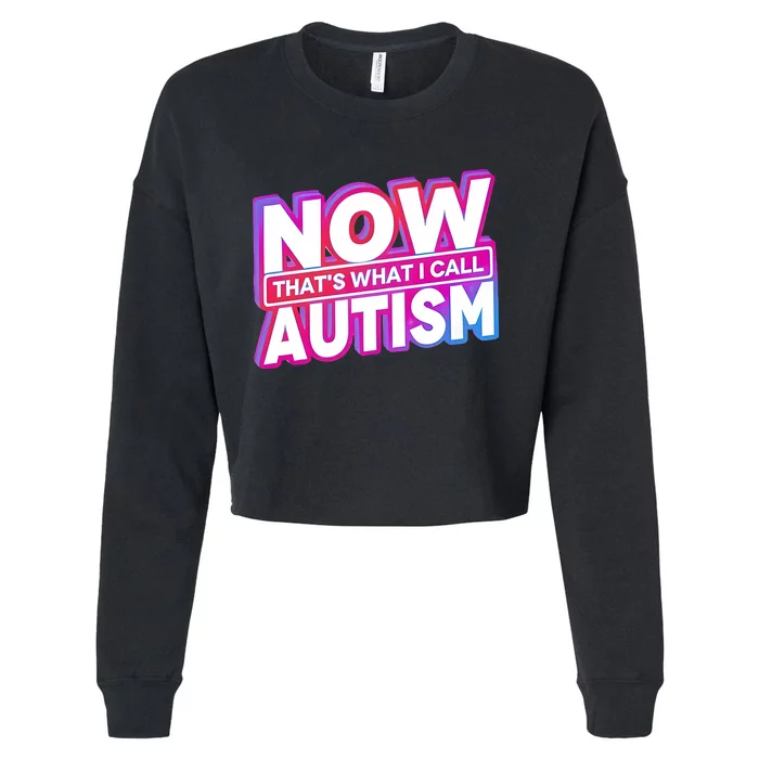 Now ThatS What I Call Autism Cropped Pullover Crew