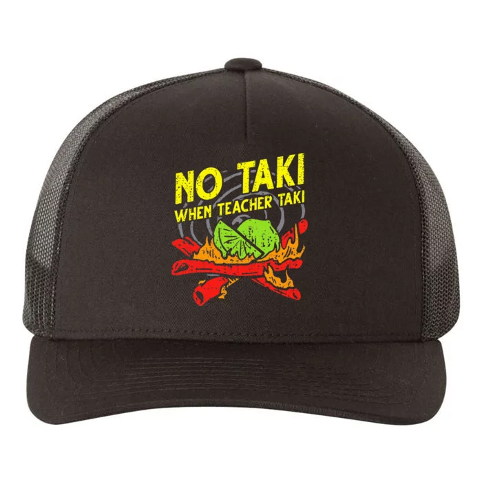 No Taki When Teacher Taki Funny Education Classroom Teacher Yupoong Adult 5-Panel Trucker Hat