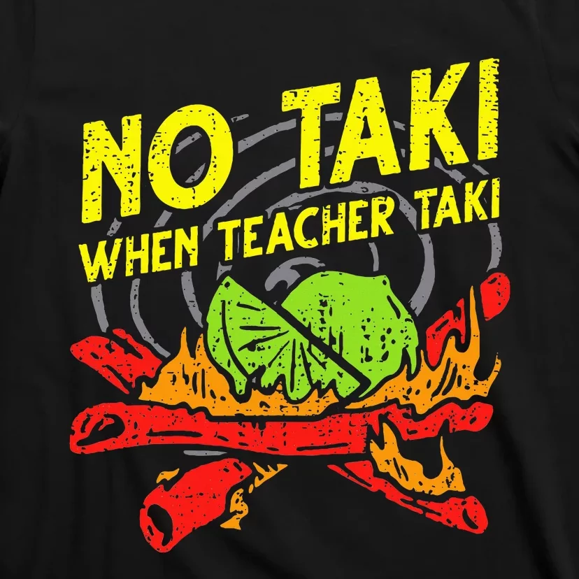 No Taki When Teacher Taki Funny Education Classroom Teacher T-Shirt