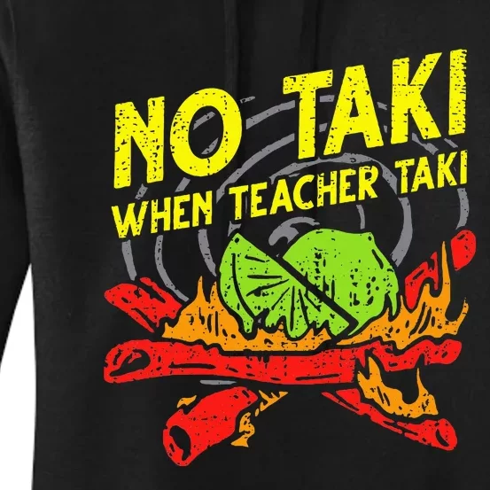 No Taki When Teacher Taki Funny Education Classroom Teacher Women's Pullover Hoodie