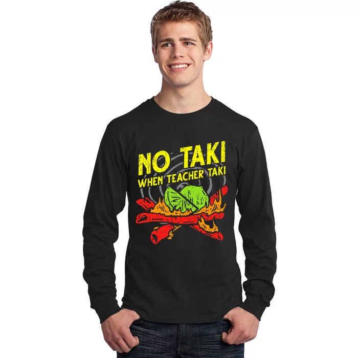 No Taki When Teacher Taki Funny Education Classroom Teacher Tall Long Sleeve T-Shirt